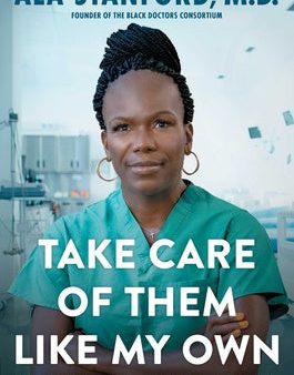 Take Care of Them Like My Own: Faith, Fortitude, and a Surgeon s Fight for Health Justice For Discount