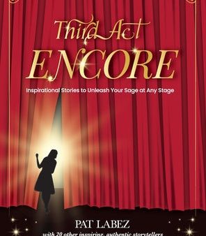 Third Act Encore: Inspirational Stories to Unleash Your Sage at Any Stage Hot on Sale