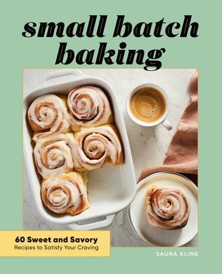 Small Batch Baking: 60 Sweet and Savory Recipes to Satisfy Your Craving on Sale