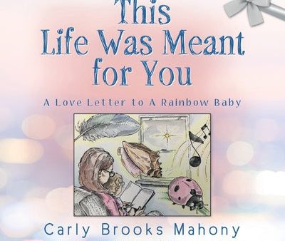 This Life Was Meant for You: A Love Letter to A Rainbow Baby Sale