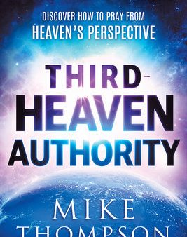 Third-Heaven Authority: Discover How to Pray from Heaven s Perspective Online