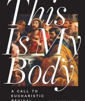 This Is My Body: A Call to Eucharistic Revival Supply