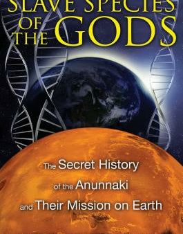 Slave Species of the Gods: The Secret History of the Anunnaki and Their Mission on Earth For Cheap