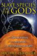 Slave Species of the Gods: The Secret History of the Anunnaki and Their Mission on Earth For Cheap