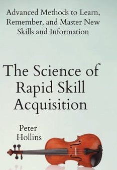 Science of Rapid Skill Acquisition: Advanced Methods to Learn, Remember, and Master New Skills and Information, The Online Sale