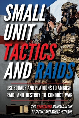 Small Unit Tactics and Raids: Two Illustrated Manuals Online Hot Sale