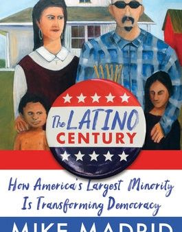 Latino Century: How America s Largest Minority Is Transforming Democracy, The Sale