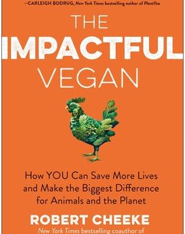 Impactful Vegan: How You Can Save More Lives and Make the Biggest Difference for Animals and the Planet, The For Discount