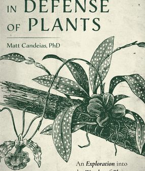 In Defense of Plants: An Exploration Into the Wonder of Plants (Plant Guide, Horticulture, Trees) For Sale