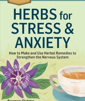 Herbs for Stress & Anxiety: How to Make and Use Herbal Remedies to Strengthen the Nervous System. a Storey Basics(r) Title Discount