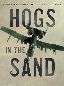 Hogs in the Sand: A Gulf War A-10 Pilot s Combat Journal Online now