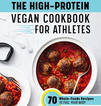 High-Protein Vegan Cookbook for Athletes: 70 Whole-Foods Recipes to Fuel Your Body, The Online now