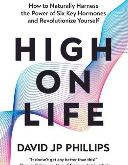 High on Life: How to Naturally Harness the Power of Six Key Hormones and Revolutionize Yourself Online