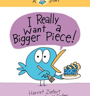 I Really Want a Bigger Piece!: A Really Bird Story Sale