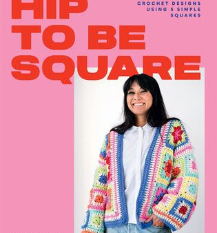 Hip to Be Square: 20 Contemporary Crochet Designs Using 5 Simple Squares Online Hot Sale