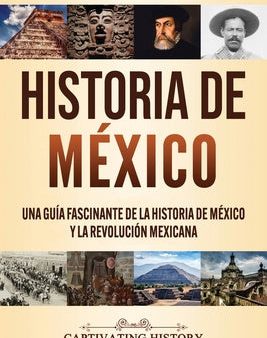 Historia de México: Una guía fascinante de la historia de México y la Revolución Mexicana Online Hot Sale