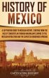 History of Mexico: A Captivating Guide to Mexican History, Starting from the Rise of Tenochtitlan through Maximilian s Empire to the Mexi Supply