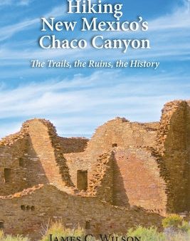 Hiking New Mexico s Chaco Canyon: The Trails, the Ruins, the History Fashion