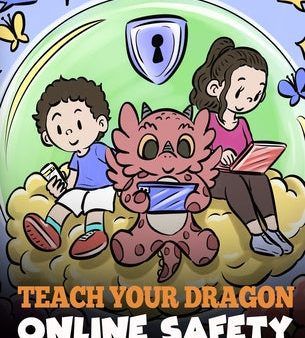 Teach Your Dragon Online Safety: A Story About Navigating the Internet Safely and Responsibly Cheap