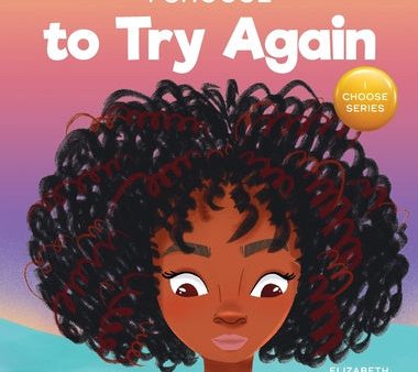 I Choose To Try Again: A Colorful, Picture Book About Perseverance and Diligence Online now