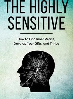 Highly Sensitive: How to Find Inner Peace, Develop Your Gifts, and Thrive, The For Cheap