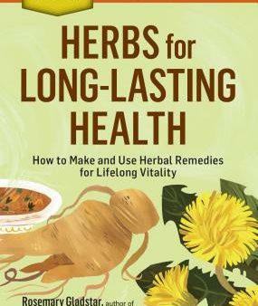 Herbs for Long-Lasting Health: How to Make and Use Herbal Remedies for Lifelong Vitality. a Storey Basics(r) Title Online