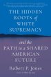 Hidden Roots of White Supremacy: And the Path to a Shared American Future, The Online