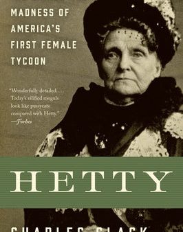 Hetty: The Genius and Madness of America s First Female Tycoon For Cheap