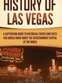 History of Las Vegas: A Captivating Guide to Historical Events and Facts You Should Know About the Entertainment Capital of the World Online Sale