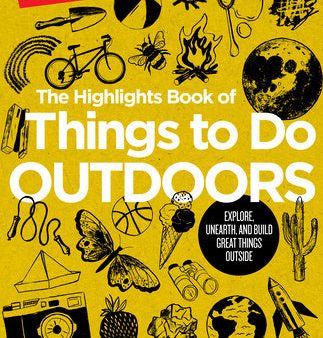 Highlights Book of Things to Do Outdoors: Fun Nature Book of Stem Activities and Outdoor Games for Curious Kids 7 and Up, 100+ Ways to Explore Out, The For Cheap