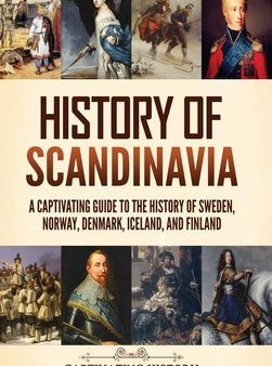 History of Scandinavia: A Captivating Guide to the History of Sweden, Norway, Denmark, Iceland, and Finland Sale