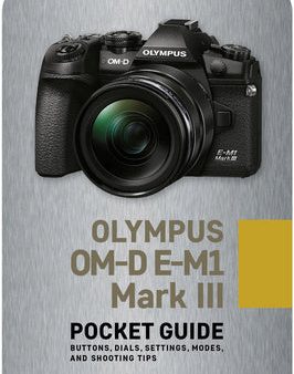 Olympus Om-D E-M1 Mark III: Pocket Guide: Buttons, Dials, Settings, Modes, and Shooting Tips Fashion