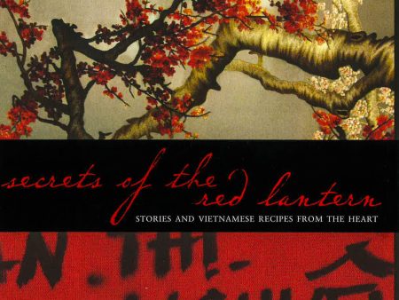 Secrets Of The Red Lantern: Stories And Vietnamese Recipes From The Heart Discount