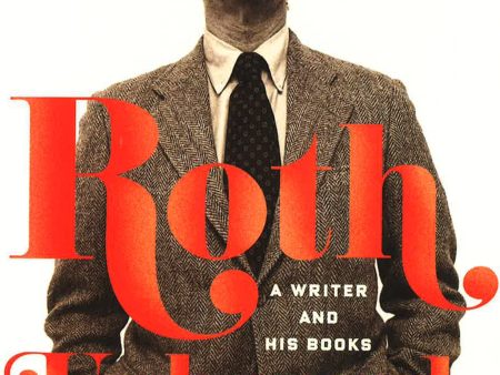 Roth Unbound: A Writer And His Books on Sale