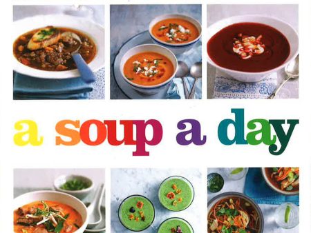 A Soup A Day: 365 Delicious Soups For Everyday Of The Year For Discount