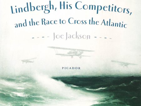 Atlantic Fever: Lindbergh, His Competitors, And The Race To Cross The Atlantic Online now